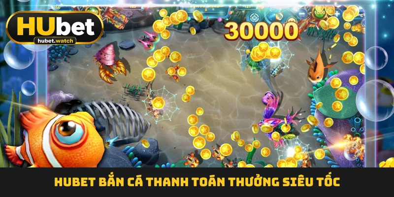 HUBET Bắn Cá thanh toán thưởng siêu tốc HUBET Bắn Cá thanh toán thưởng siêu tốc