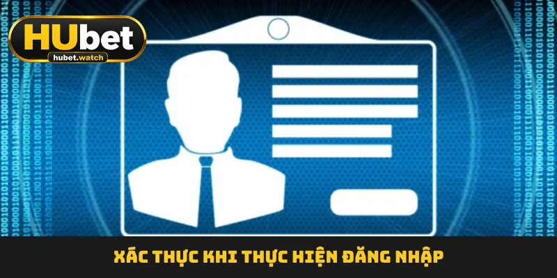 Xác thực khi thực hiện đăng nhập Xác thực khi thực hiện đăng nhập